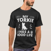Mijn Yorkie heeft een goed leven Hondenliefhebbers T-shirt (Voorkant)