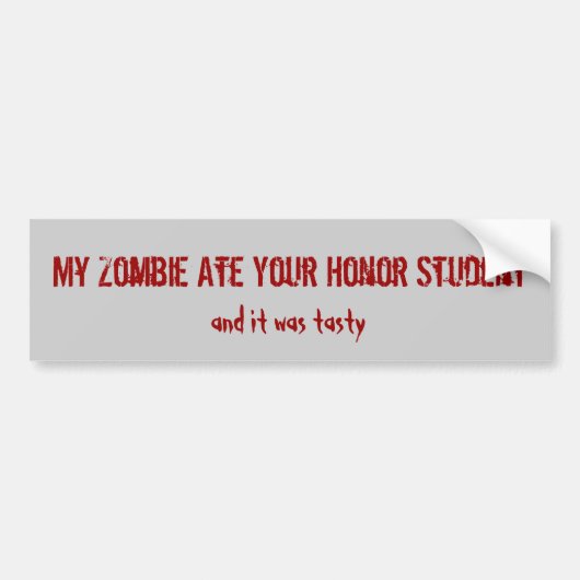 Mijn Zombie Ate Uw Honor Student, en het was... Bumpersticker (Voorkant)