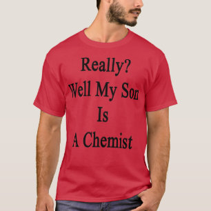 Mijn zoon is een chemicus. t-shirt