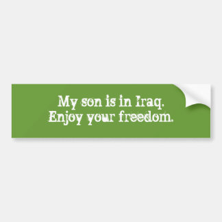Mijn zoon is in Irak. Geniet van je vrijheid. Bumpersticker