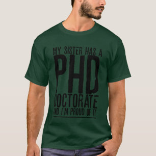 Mijn zus heeft een doctoraat en daar ben ik trots t-shirt