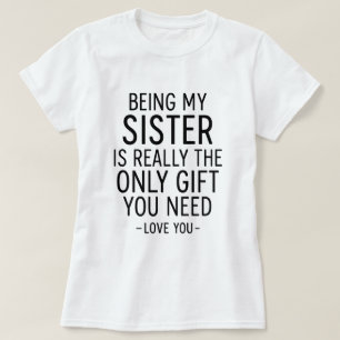 Mijn Zus Zijn Is Het Enige Cadeau Dat Je Nodig Heb T-shirt