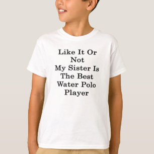 Mijn zuster is de beste waterpoolol. t-shirt