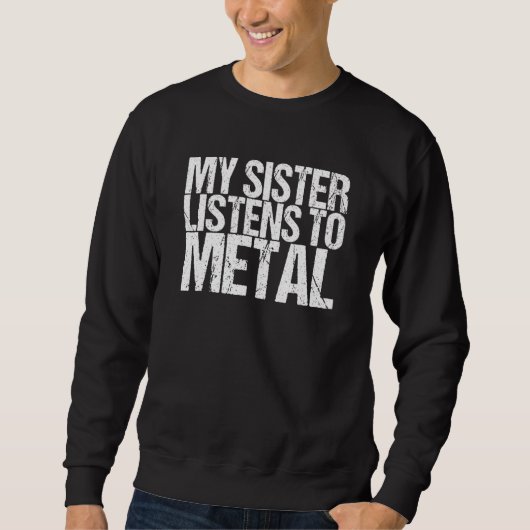 Mijn zuster luistert naar metaal 1 trui (Voorkant)