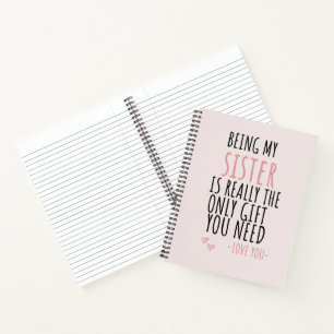 Mijn zuster zijn is echt het enige cadeau dat je n notitieboek