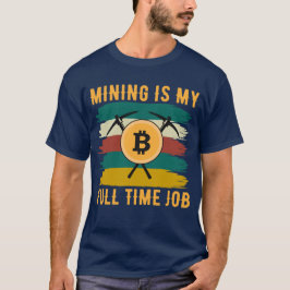 Mijnwerkerswerk is Mijn Fulltime Baan Bitcoin Mine T-shirt