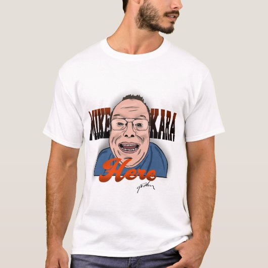 Mike Kara Here T-Shirt ( Hey There Edition) (Devant)