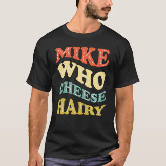Mike Who Cheese Harig Grappig T-shirt