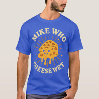 Mike Wie Kaas Nat Ongepast Sletterige Vrouwen Em T-shirt