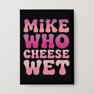 Mike wie kaas nat Ongepast volwassenen humor meme Button