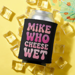 Mike wie kaas nat ongepaste volwassenen humor meme blikjeskoeler