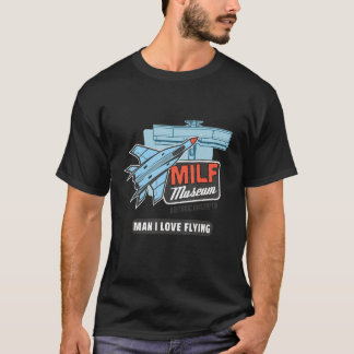 MILF Man I Love Flying Pilplane Aviation Mus T-shirt