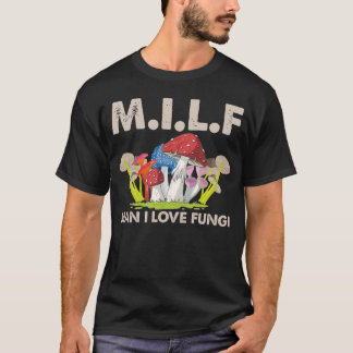 MILF Man I Love Fungi Mushroom giften T-shirt