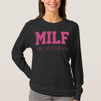 MILF Man Ik hou van feminisme Grappige vrouwenrech T-shirt