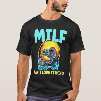 Milf Man Ik Hou Van Vissen Vissen Vissen Visser T-shirt