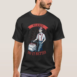 Milkmen do it Better T-shirt