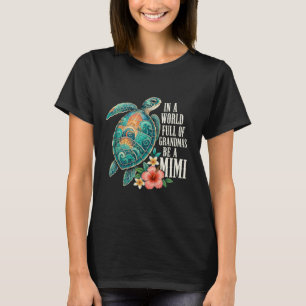Mimi In Een Wereld Vol Oma's Wees Een Zeeschildpad T-shirt