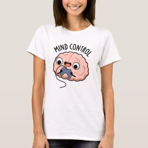 Mind control Funny Brain Pun T-shirt