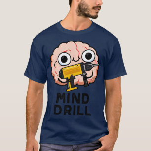 Mind Drill Funny Brain Tool Pun 1 T-shirt