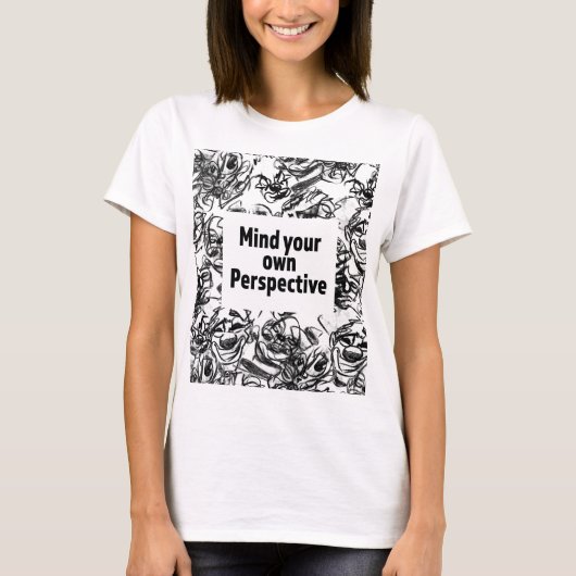 Mind Your Own Perspective T-Shirt (Devant)