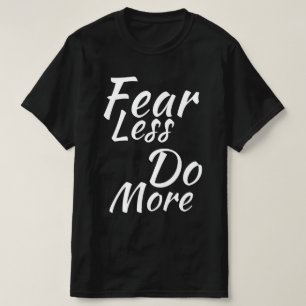 Minder angst, meer doen. t-shirt