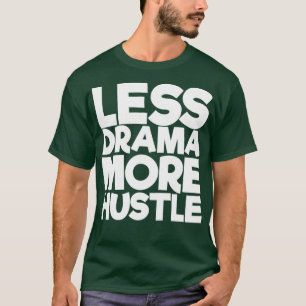 Minder drama meer hustle t-shirt