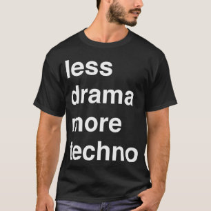 Minder drama meer techno t-shirt