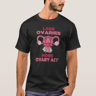 Minder eierstokken meer ovaryact Hysterectomie her T-shirt