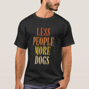 Minder Mensen Meer Honden Grappige Zin Hondenliefh T-shirt