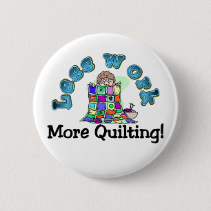 Minder werk meer quilting T-shirts en cadeautjes. Ronde Button 5,7 Cm