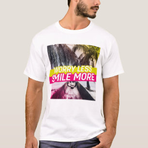 Minder zorgen, glimlach nog meer t-shirt