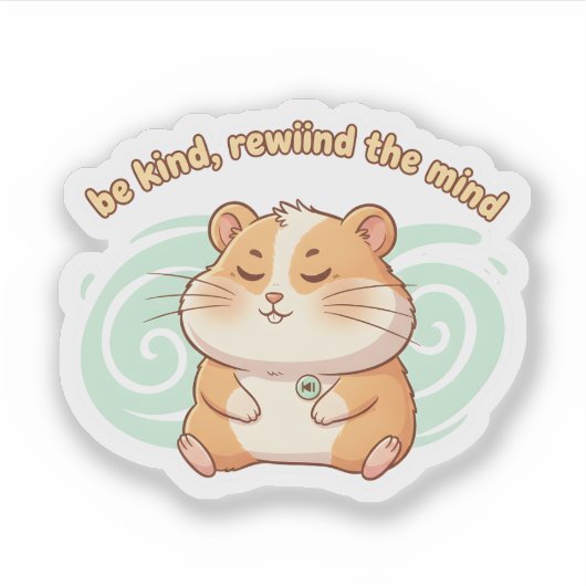 Mindful Hamster Sticker – Be Kind Rewind the Mind  (Devant)