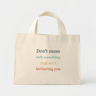 Mini Tote Bag Ne vous embêtez pas avec quelque chose qui ne vous