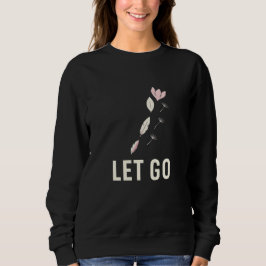 Minimal Let Go Floral Calm Quote Trui
