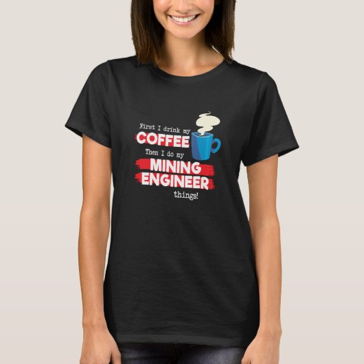 Mining Engineer & Coffee  Appreciation Saying T-shirt (Voorkant)