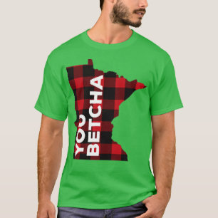 Minnesota You Betcha T-shirt