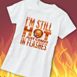 Minopause Hot Flash Funny T-Shirt<br><div class="desc">Amusante ménopause chaude conception flashes.</div>