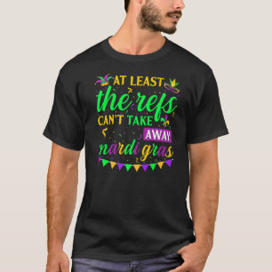 Minstens de Refs kunnen Mardi Gras niet weghalen T-shirt