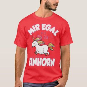 Mir egal ich bin ein Einhorn T-shirt