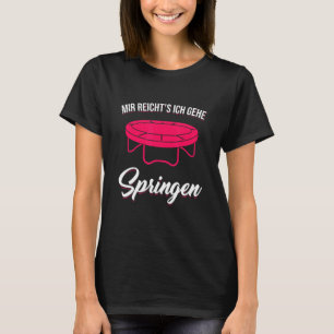 Mir Reicht's Ich Gehe Springen Trampoline Springen T-shirt