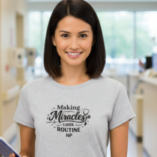 Mirakels Laten lijken op Routine NP Verpleegster T T-shirt