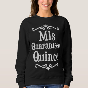 Mis Quince 15 Quaranteen Verjaardag tiener Quincea Trui