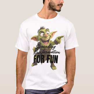 Misinformatie verspreiden voor de lol t-shirt