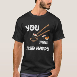 Miso Soup You Maki Miso Happy Sushi Gezegden T-shirt