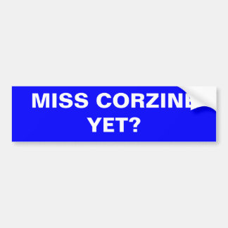 MISS CORZINE NOG? BUMPERSTICKER