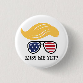 Miss Me Yet Funny Trump Button 2024