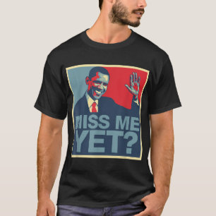 Miss Me Yet President Obama T-shirt