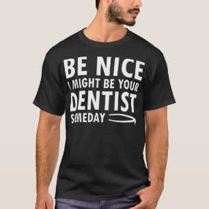 Misschien ben ik je tandarts ooit een grappige tan t-shirt