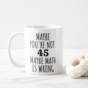 Misschien ben je niet 45 Misschien is Wiskunde fou Koffiemok