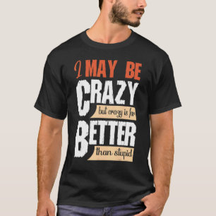 Misschien gek, maar gek beter dan stom citaat t-shirt
